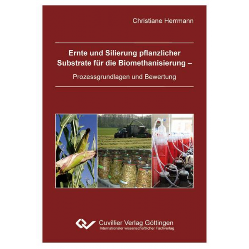 Christiane Herrmann - Ernte und Silierung pflanzlicher Substrate für die Biomethanisierung - Prozessgrundlagen und Bewertung