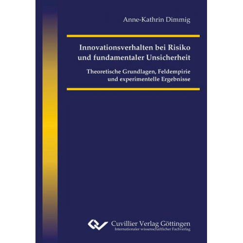 Anne-Kathrin Dimmig - Innovationsverhalten bei Risiko und fundamentaler Unsicherheit. Theoretische Grundlagen, Feldempirie und experimentelle Ergebnisse