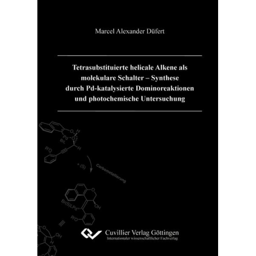 Marcel Alexander Düfert - Tetrasubstituierte helicale Alkene als molekulare Schalter ¿ Synthese durch Pd-katalysierte Dominoreaktionen und photochemische Untersuchung