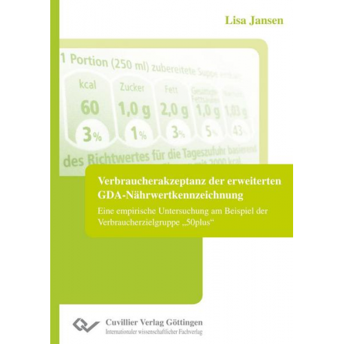 Lisa Jansen - Verbraucherakzeptanz der erweiterten GDA-Nährwertkennzeichnung. Eine empirische Untersuchung am Beispiel der Verbraucherzielgruppe ¿50plus¿