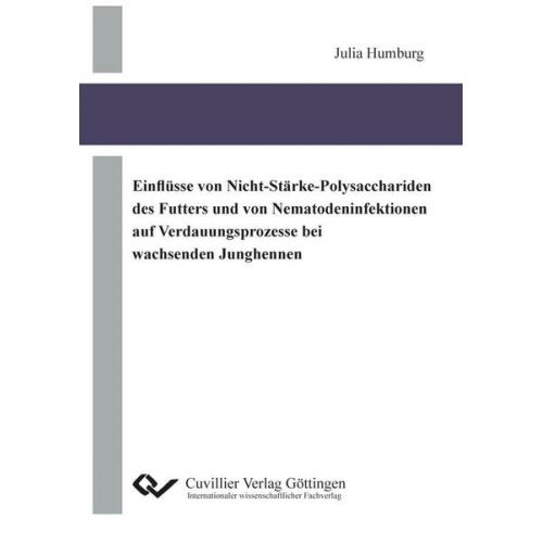 Julia Humburg - Einflüsse von Nicht-Stärke-Polysacchariden des Futters und von Nematodeninfektionen auf Verdauungsprozesse bei wachsenden Junghennen