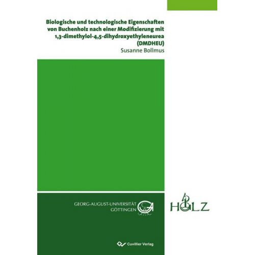 Susanne Bollmus - Biologische und technologische Eigenschaften von Buchenholz nach einer Modifizierung mit 1,3-dimethylol-4,5-dihydroxyethyleneurea (DMDHEU)