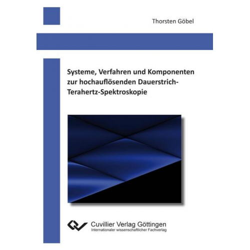 Thorsten Göbel - Systeme, Verfahren und Komponenten zur hochauflösenden Dauerstrich-Terahertz-Spektroskopie