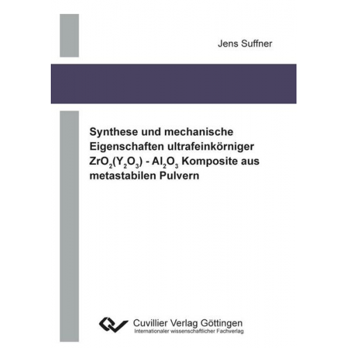 Jens Suffner - Synthese und mechanische Eigenschaften ultrafeinkörniger ZrO2(Y2O3) - Al2O3 Komposite aus metastabilen Pulvern