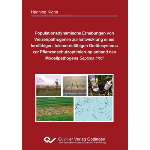 Henning Klöhn - Populationsdynamische Erhebungen von Weizenpathogenen zur Entwicklung eines lernfähigen, telemetriefähigen Gerätesystems zur Pflanzenschutzoptimierung