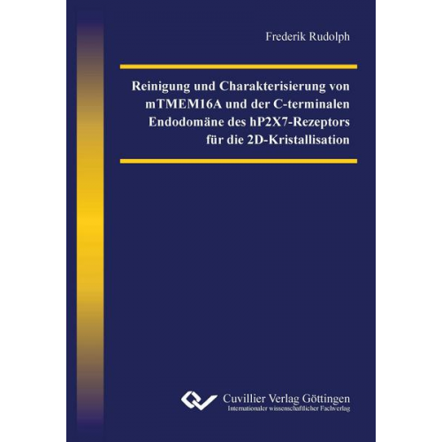 Frederik Rudolph - Reinigung und Charakterisierung von mTMEM16A und der C-terminalen Endodomäne des hP2X7-Rezeptors für die 2D-Kristallisation