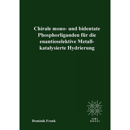 Dominik Frank - Chirale mono- und bedentate Phosphorliganden für die enantioselektive Metallkatalysierte Hydrierung