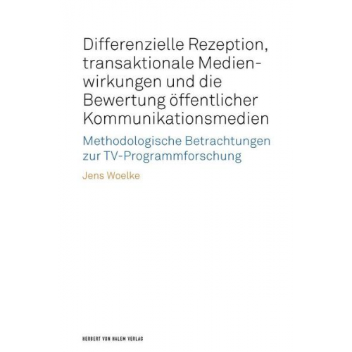 Jens Woelke - Differenzielle Rezeption, transaktionale Medienwirkungen und die Bewertung öffentlicher Kommunikationsmedien