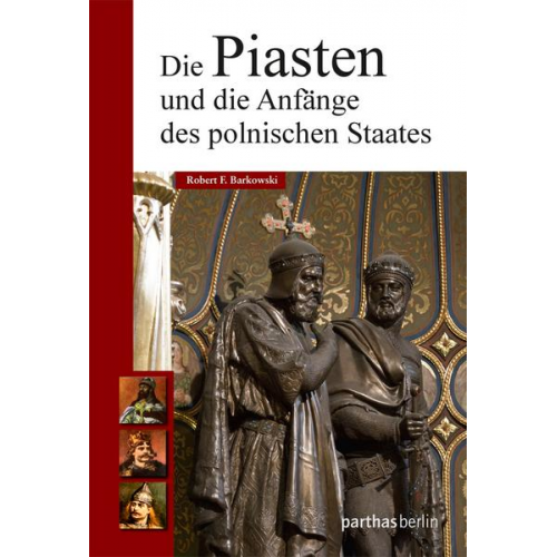 Robert Barkowski - Die Piasten und die Anfänge des polnischen Staates