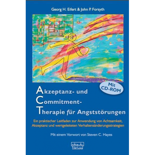 Georg H. Eifert & John P. Forsyth - Akzeptanz- und Commitment-Therapie für Angststörungen