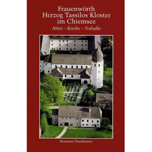 Hermann Dannheimer - Frauenwörth. Herzog Tassilos Kloster im Chiemsee