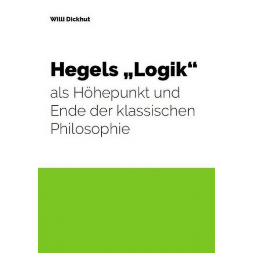 Willi Dickhut - Hegels 'Logik' als Höhepunkt und Ende der klassischen Philosophie