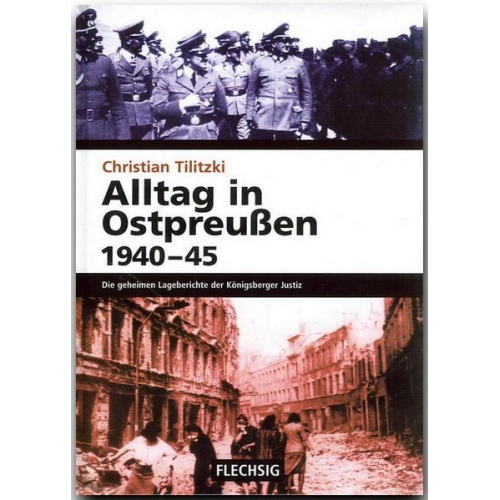 Christian Tilitzki - Alltag in Ostpreussen 1940-45