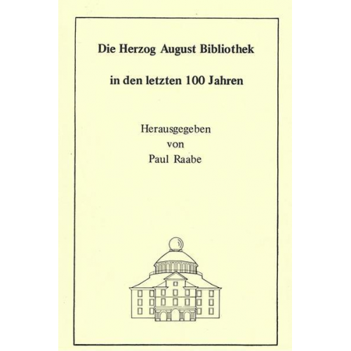 Wolfgang Milde & Georg Ruppelt & Paul Raabe - Die Herzog August Bibliothek in den letzten 100 Jahren