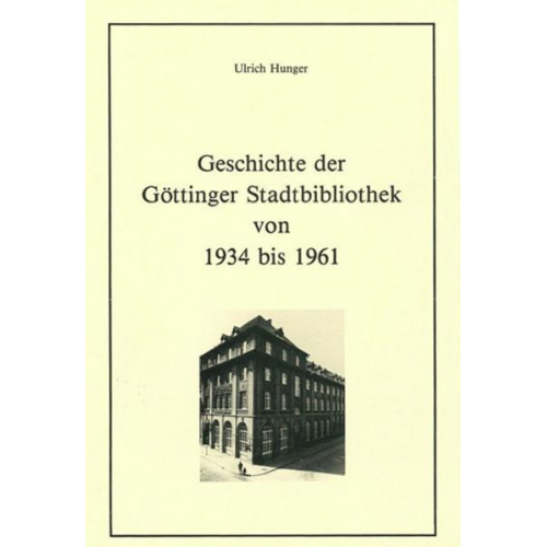 Ulrich Hunger - Geschichte der Göttinger Stadtbibliothek von 1934 bis 1961