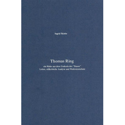 Ingrid Skiebe - Thomas Ring - ein Maler aus dem Umkreis des 'Sturm