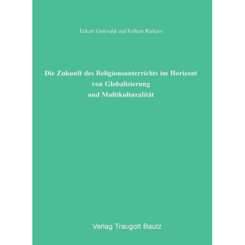 Eckart Gottwald & Folkert Rickers - Die Zukunft des Religionsunterrichts im Horizont von Globalisierung und Multikulturalität