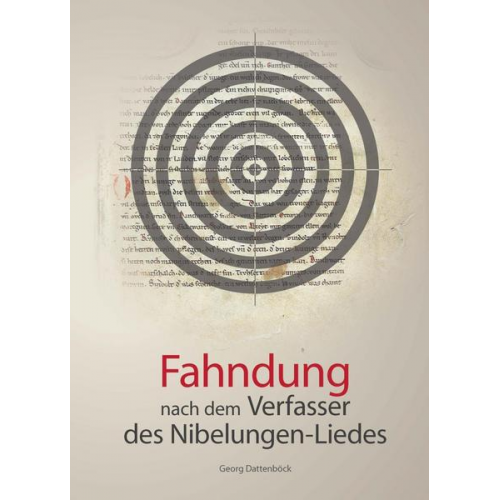 Georg Dattenböck - Fahndung nach dem Verfasser des Nibelungen-Liedes