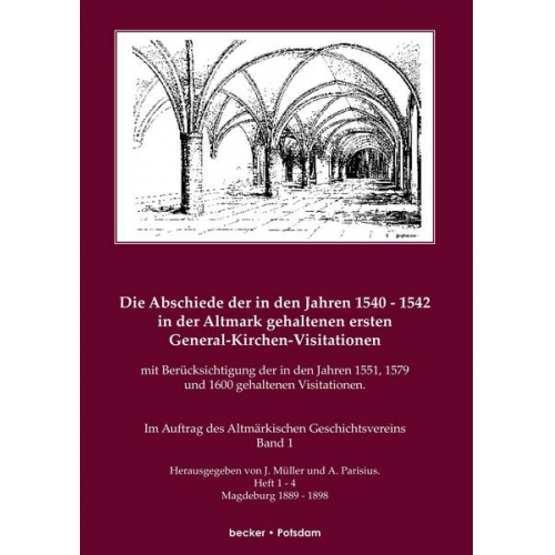 J. Müller & A. Parisius - Die Abschiede der in den Jahren 1540–1542 in der Altmark gehaltenen ersten General-Kirchen-Visitation mit Berücksichtigung der in den Jahren 1551, 157