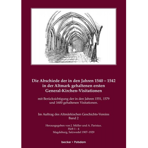 J. Müller & A. Parisius - Die Abschiede der in den Jahren 1540–1542 in der Altmark gehaltenen ersten General-Kirchen-Visitation mit Berücksichtigung der in den Jahren 1551, 157