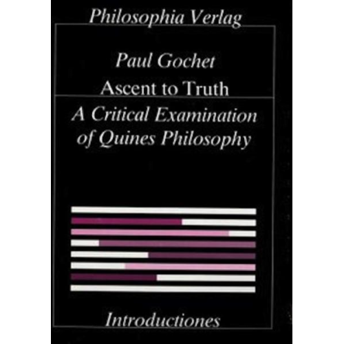 Paul Gochet - Ascent to Truth. A Critical Examination of Quine's Philosophy