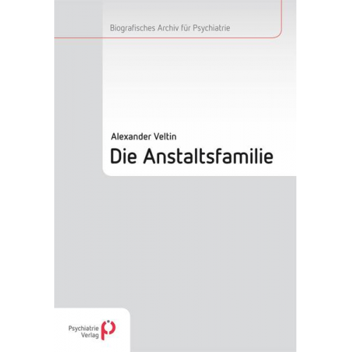 Alexander Veltin - Die Anstaltsfamilie