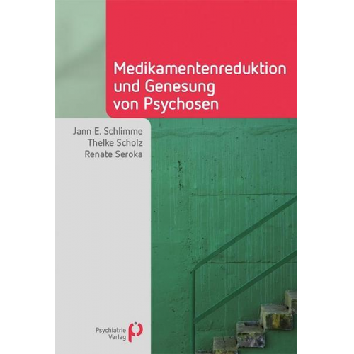 Jann E. Schlimme & Thelke Scholz & Renate Seroka - Medikamentenreduktion und Genesung von Psychosen