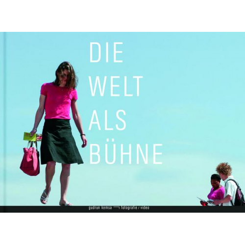 Ute Bopp-Schumacher & Carole Feuerman & Stephanie Kaak & Gudrun Kemsa & Ferdinand Ullrich - Die Welt als Bühne