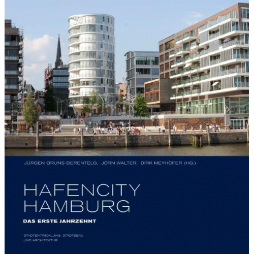 Jürgen Bruns-Berentelg & Jörn Walter - HafenCity Hamburg. Das erste Jahrzehnt