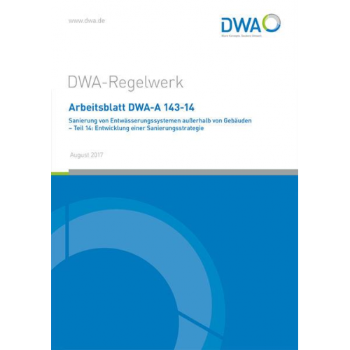 Arbeitsblatt DWA-A 143-14 Sanierung von Entwässerungssystemen außerhalb von Gebäuden - Teil 14: Entwicklung einer Sanierungsstrategie