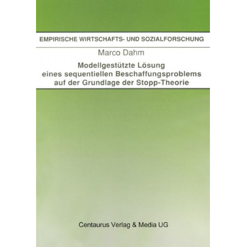 Marco Dahm - Modellgestützte Lösung eines sequentiellen Beschaffungsproblems auf der Grundlage der Stopp-Theorie