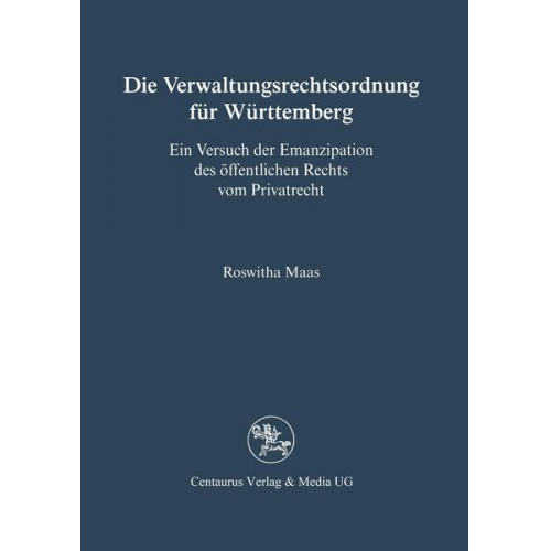 Roswitha Maas - Die Verwaltungsrechtsordnung für Württemberg