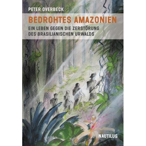 Peter Overbeck - Bedrohtes Amazonien