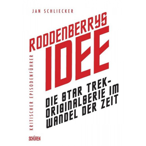 Jan Schliecker - Roddenberrys Idee: Die Star Trek-Originalserie im Wandel der Zeit