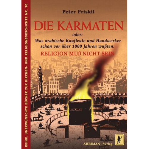 Peter Priskil - Die Karmaten oder: Was arabische Kaufleute und Handwerker schon vor über 1000 Jahren wußten: Religion muss nicht sein