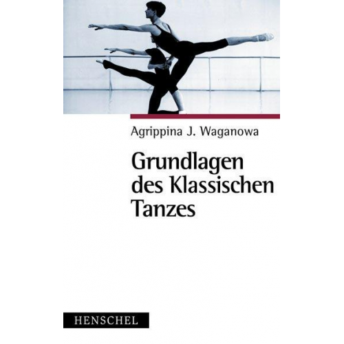 Agrippina J. Waganowa - Grundlagen des klassischen Tanzes