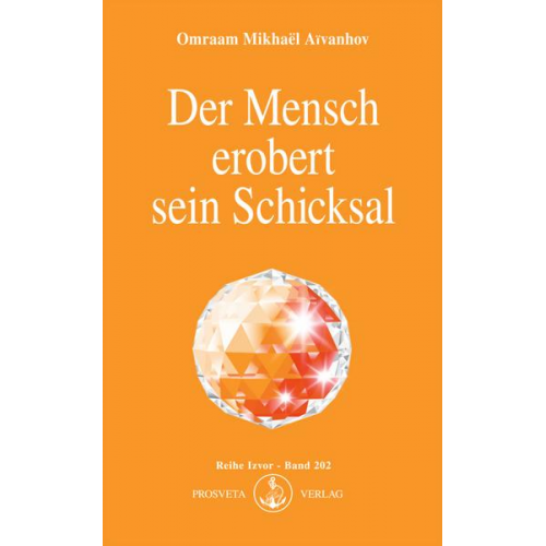 Omraam Mikhaël Aïvanhov - Der Mensch erobert sein Schicksal