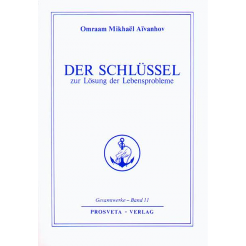 Omraam Mikhaël Aïvanhov - Der Schlüssel zur Lösung der Lebensprobleme