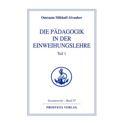 Omraam Mikhaël Aïvanhov - Die Pädagogik in der Einweihungslehre - Teil 1