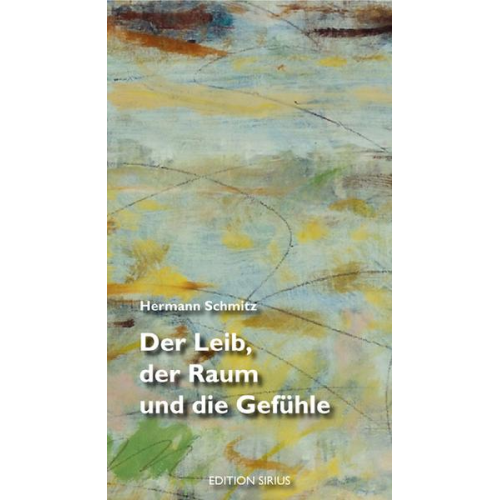 Hermann Schmitz - Der Leib, der Raum und die Gefühle