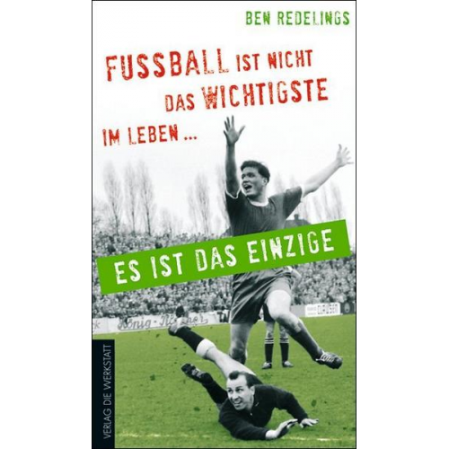 Ben Redelings - Fußball ist nicht das Wichtigste im Leben – es ist das Einzige