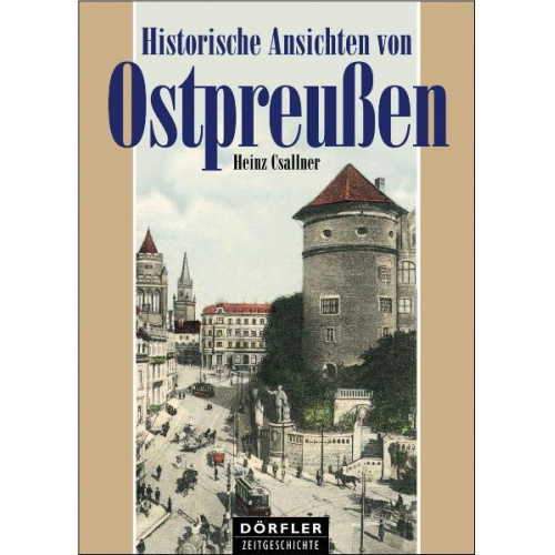 Heinz Csallner - Historische Ansichten von Ostpreussen