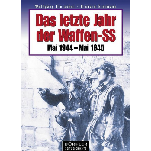 Wolfgang Fleischer & Richard Eiermann - Das letzte Jahr der Waffen-SS