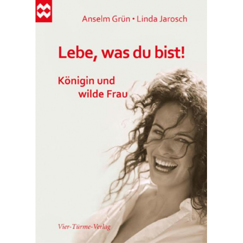 Anselm Grün & Linda Jarosch - Lebe, was du bist! Königin und wilde Frau