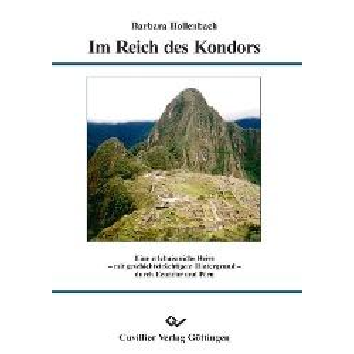 Barbara Hollenbach - Im Reich des Kondors - Eine erlebnisreiche Reise - mit geschichtsträchtigem Hintergrund - durch Ecuador und Peru