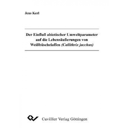 Jens Kerl - Der Einfluß abiotischer Umweltparameter auf die Lebenäußerungen von Weißbüschalaffen (Callithrix jacchus)