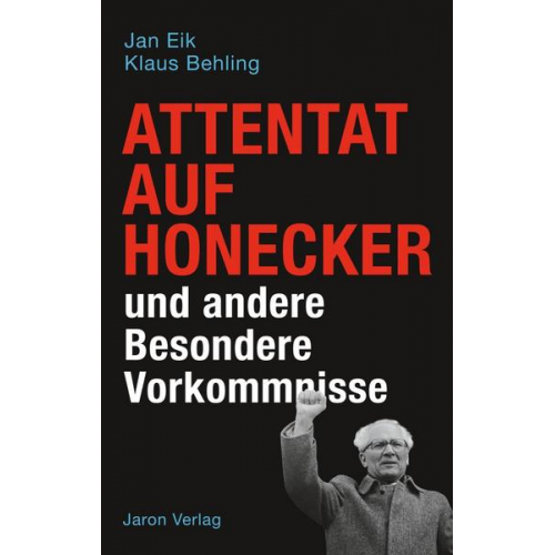 Jan Eik & Klaus Behling - Attentat auf Honecker und andere Besondere Vorkommnisse