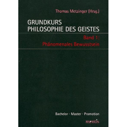 Thomas Metzinger - Grundkurs Philosophie des Geistes / Grundkurs Philosophie des Geistes - Band 1: Phänomenales Bewusstsein