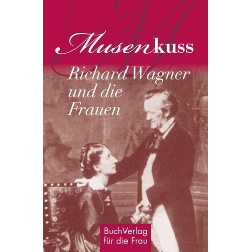 Hagen Kunze - Musenkuss - Richard Wagner und die Frauen