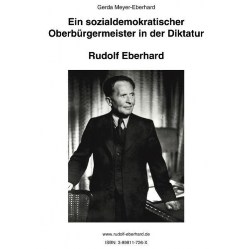 Gerda Meyer-Eberhard - Ein sozialdemokratischer Oberbürgermeister in der Diktatur. Rudolf Eberhard
